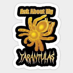 Yellow Ask About My Tarntulas Sticker